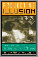 Projecting Illusion: Film Spectatorship and the Impression of Reality (Cambridge Studies in Film) 0521587158 Book Cover