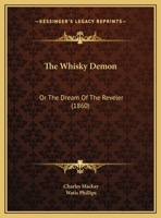 The Whiskey Demon: Or, The Dream Of The Reveller... 1022346083 Book Cover