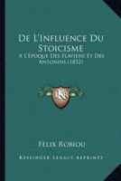 De L'Influence Du Stoicisme: A L'Epoque Des Flaviens Et Des Antonins (1852) 114874388X Book Cover