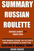 Summary Russian Roulette: The Inside Story of Putin's War on America and the Election of Donald Trump by Michael Isikoff and David Corn 1986858936 Book Cover