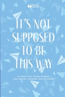It's Not Supposed to Be This Way 138778336X Book Cover
