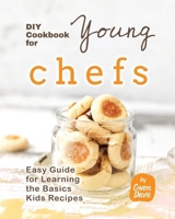 DIY Cookbook for Young Chefs: Easy Guide for Learning the Basics Kids Recipes B0BL9TW7YV Book Cover