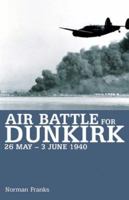 AIR BATTLE FOR DUNKIRK: 26 May - 3 June 1940 1904943438 Book Cover