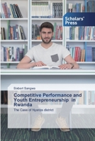 Competitive Performance and Youth Entrepreneurship in Rwanda: The Case of Nyanza district 6138918029 Book Cover