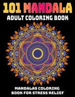 101 Mandala Adult Coloring Book : Mandalas Coloring Book for Stress Relief : Relaxation Mandala Designs 1707489424 Book Cover