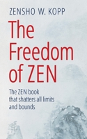 The Freedom of Zen: The Zen book that shatters all limits and bounds 3751954643 Book Cover