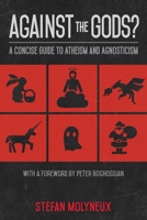 Against the Gods?: A Concise Guide to Atheism and Agnosticism 1975654382 Book Cover