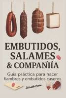 Embutidos salames & Companiia: Guía práctica para hacer fiambres y embutidos caseros (Spanish Edition) B0F9Y2NBWL Book Cover