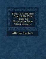 Forza E Ricchezza: Stud Sulla Vita Fisica Ed Economica Delle Classi Sociali... 1249684838 Book Cover