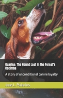 Guarina: The Hound Lost in the Forest's Cacimba: A story of unconditional canine loyalty B0CTMLDFNX Book Cover