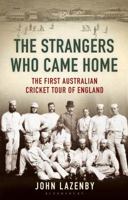 The Strangers Who Came Home: The First Australian Cricket Tour of England 1408844664 Book Cover