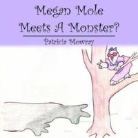 Megan Mole Meets a Monster? 1425952682 Book Cover