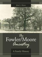 The Fowler/Moore Ancestry: A Family History 1425978002 Book Cover