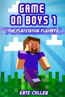 Game On Boys! The Play Station Play-offs: A Hilarious adventure for children 9-12 with illustrations 1500631930 Book Cover