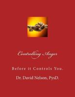 Controlling Anger: Before it controls you 1539849740 Book Cover