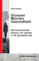 Vrouwen, Mannen, Gezondheid: Het toenemende belang van gender in de geneeskunde (Dutch Edition) 3689045991 Book Cover