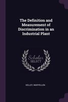 The definition and measurement of discrimination in an industrial plant 1342000900 Book Cover