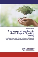 Tree survey of gardens in the Kolhapur City (MS, India): In collaboration with Shivaji University, Kolhapur & Shri Shahaji Chhatrapati Mahavidyalaya, Kolhapur 6200314594 Book Cover