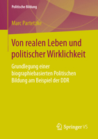 Von Realen Leben Und Politischer Wirklichkeit: Grundlegung Einer Biographiebasierten Politischen Bildung Am Beispiel Der Ddr 3658134496 Book Cover
