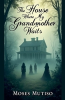 The House Where My Grandmother Waits B0FDZVSQMM Book Cover