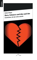 Herz, Schmerz und dies und das: Geschichten, die das Leben schreibt 3751914536 Book Cover