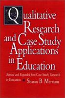 Qualitative Research and Case Study Applications in Education: Revised and Expanded from I Case Study Research in Education/I (Jossey Bass Education Series) 0787910090 Book Cover
