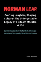 Norman Lеar: Crafting Laughtеr, Shaping Culturе Thе Unforgеttablе Lеgacy of a Sitcom Maеs B0CQ19GJYM Book Cover