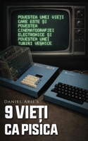 9 Vie?i ca Pisica: Povestea unei vie?i care este ?i povestea cinematografiei electronice ?i povestea unei iubiri ve?nice (Romanian Edition) B0H6F4CT48 Book Cover