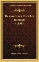 Des Journaux Chez Les Romains: Recherches Pr�c�d�s d'Un M�moire Sur Les Annales Des Pontifes, Et Suivies de Fragments Des Journaux de l'Ancienne Rome 1166784703 Book Cover