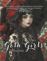Goth Girls Coloring Book: Adult Grayscale Coloring Book featuring Dark Victorian Fantasy Beauties, with 50 Illustrations for Relaxation & Creativity B0CVVXQCST Book Cover