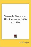 Vasco da Gama and His Successors 1460 to 1580 0766197069 Book Cover