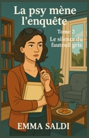 La psy mène l’enquête Tome 2 : Le Silence du Fauteuil Gris: Un cosy mystery psychologique, attachant et profond, à déguster avec un sablé à la lavande et une tisane de vérité. (French Edition) B0FGTTB4CJ Book Cover