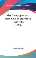 Mes Campagnes Aux Etats-Unis Et En France, 1878-1885 (1893) 1146446977 Book Cover