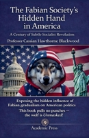 The Fabian Society's Hidden Hand in America B0GW1FNZ1M Book Cover