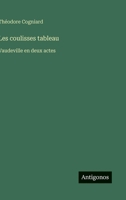 Les coulisses tableau: Vaudeville en deux actes (French Edition) 3563228604 Book Cover