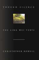 Though Silence: The Ling Wei Texts 0934332258 Book Cover
