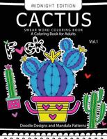 Cactus Swear Word Coloring Book Midnight Edition Vol.1: Doodle, Mandala, Adult for Men and Women Coloring Books (Black Pages) 1540637735 Book Cover