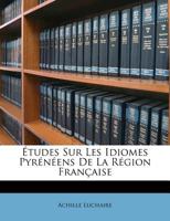 �tudes Sur Les Idiomes Pyr�n�ens de la R�gion Fran�aise 1018496637 Book Cover