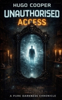Unauthorised Access: A Pure Darkness Chronicle B0H4PLXZBB Book Cover