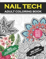 Nail Tech Adult Coloring Book: Funny Appreciation Gag Gift For Nail Technicians, Nail Stylists, Nail Artist Professionals, Manicurists, Salon Beauticians, Cosmetologists, and Clients For Women and Men B08R15BLWG Book Cover