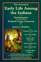 The Annotated Early Life Among the Indians by Benj Armstrong: Reminiscences from the Life of Benj. G. Armstrong 1892 0997624906 Book Cover