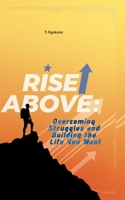 Rise Above: Overcoming Struggles and Building the Life You Want B0DXY83996 Book Cover