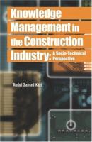 Knowledge Management in the Construction Industry: A Socio-Technical Perspective 159140360X Book Cover