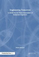 Engineering Tomorrow: A Guide for the Next Generation of Industrial Engineers 1041233116 Book Cover