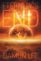 Eternity's End: When the Darkness Comes 1491799684 Book Cover