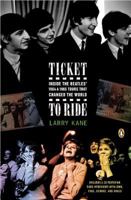 Ticket to Ride: Inside the Beatles' 1964 and 1965 Tours That Changed the World