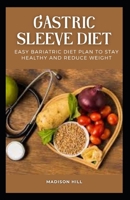 Gastric Sleeve Diet: Easy Bariatric Diet Plan to Stay Healthy and Reduce Weight B0BCSDPXW3 Book Cover