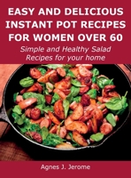 Easy and Delicious Instant Pot Recipes for Women Over 60: Simple and Healthy Salad Recipes for your home 1008928690 Book Cover