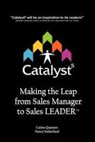 Catalyst5: Making the Leap from Sales Manager to Sales Leader 0967625521 Book Cover