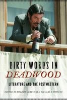 Dirty Words in Deadwood: Literature and the Postwestern 0803264747 Book Cover